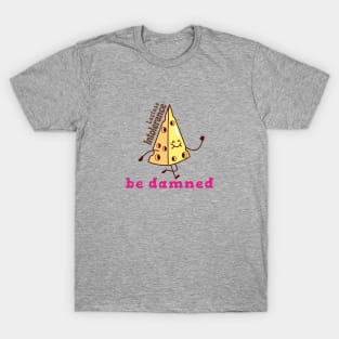 Lactose intolerance be damned T-Shirt